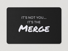 Load image into Gallery viewer, &quot;It&#39;s Not You, It&#39;s The Merge&quot; Magnet