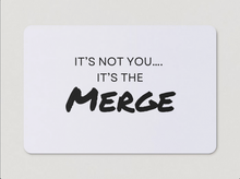 Load image into Gallery viewer, &quot;It&#39;s Not You, It&#39;s The Merge&quot; Magnet