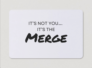 "It's Not You, It's The Merge" Magnet