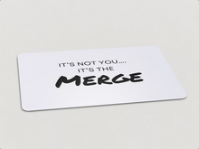 Load image into Gallery viewer, &quot;It&#39;s Not You, It&#39;s The Merge&quot; Magnet