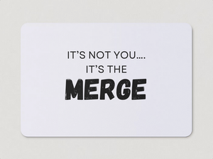 "It's Not You, It's The Merge" Magnet