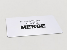 Load image into Gallery viewer, &quot;It&#39;s Not You, It&#39;s The Merge&quot; Magnet