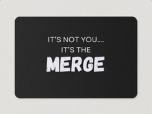 Load image into Gallery viewer, &quot;It&#39;s Not You, It&#39;s The Merge&quot; Magnet