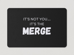 "It's Not You, It's The Merge" Magnet