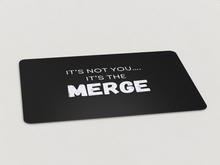 Load image into Gallery viewer, &quot;It&#39;s Not You, It&#39;s The Merge&quot; Magnet