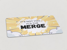 Load image into Gallery viewer, &quot;It&#39;s Not You, It&#39;s The Merge&quot; Magnet