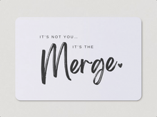 Load image into Gallery viewer, &quot;It&#39;s Not You, It&#39;s The Merge&quot; Magnet