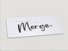 Load image into Gallery viewer, &quot;It&#39;s Not You, It&#39;s The Merge&quot; Magnet