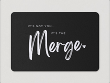 Load image into Gallery viewer, &quot;It&#39;s Not You, It&#39;s The Merge&quot; Magnet